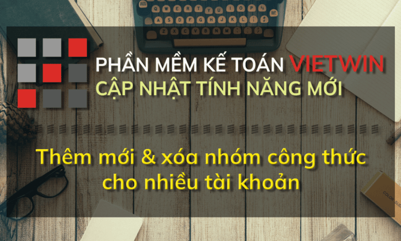 HOT tại PMKT VietWin: Tính năng thêm & xóa nhóm công thức cho nhiều tài khoản